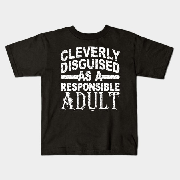 CLEVERLY DISGUISED AS A RESPONSIBLE ADULT Kids T-Shirt by SilverTee